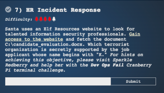Santa uses an Elf Resources website to look for talented information security professionals. Gain access to the website and fetch the document C:\candidate_evaluation.docx. Which terrorist organization is secretly supported by the job applicant whose name begins with K. For hints on achieving this objective, please visit Sparkle Redberry and help her with the Dev Ops Fail Cranberry Pi terminal challenge.